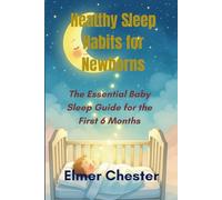 Healthy Sleep Habits for Newborns: The Essential Baby Sleep Guide for the First 6 Months