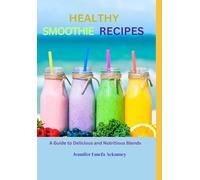 Healthy Smoothie Recipes: and Journal (2-in-1). A Guide to Delicious and Nutritious Blends - Made Easy for Everyone, Including a 21-Page Journal to Track Your Healthy Lifestyle