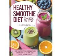 HEALTHY SMOOTHIE RECIPES COOKBOOK FOR TEENS: Easy, Nutrient-Packed Smoothies For Energy, Clear Skin, And A Strong, Balanced Body