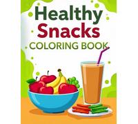 Healthy Snacks Coloring Book for Kids and Adults: Explore 50 Fun and Simple Illustrations of Nutritious Snacks!