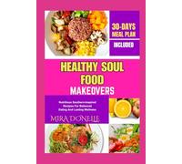 HEALTHY SOUL FOOD MAKEOVERS: Nutritious Southern-Inspired Recipes For Balanced Eating And Lasting Wellness