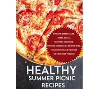 Healthy Summer Picnic Recipes: Potluck Quesadillas, Greek Pizza, Backyard Lemonade, Pudding Casserole and Much More; Delicious Meals to Enjoy on Your Next Potluck