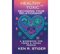 Healthy vs. Toxic: Decoding Your Relationship - A Workbook for Teens & Young People