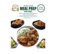 Healthy weekly meal prep made simple: 100 Fast Recipes Ready in 20-30 Minutes, with a 120-Day Plan, Smart Grocery Lists, and Time-Saving Systems for Busy Lifestyle