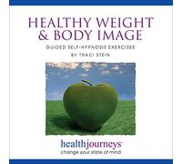 Healthy Weight & Body Image: Guided Self-Hypnosis Exercises - For Those Seeking Help for Weight Loss and Healthy Eating, as Well as Eating Disorders and Body Dysmorphia