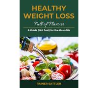 Healthy Weight Loss Full of Flavour: A Guide (Not Just) for the Over-50s