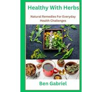 Healthy With Herbs: Natural Remedies For Everyday Health Challenges