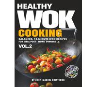 Healthy Wok Cooking, Volume 2: Balanced, 10-Minute Wok Recipes for Real Post-Work Dinners