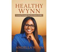 Healthy Wynn: Living Through the Dis- Ease of MS