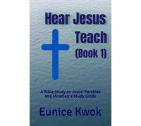 Hear Jesus Teach (Book 1): A Bible Study on Jesus' Parables and Miracles: a Study Guide