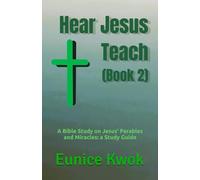 Hear Jesus Teach (Book 2): A Bible Study on Jesus' Parables and Miracles: a Study Guide