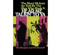 Hear Me Talkin' to Ya: The Story of Jazz As Told by the Men Who Made It