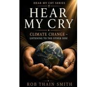 Hear My Cry - Climate Change - Listening to the Other Side
