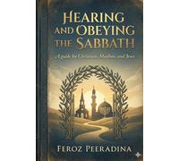 Hearing and Obeying the Sabbath: A guide for Christians, Muslims, and Jews