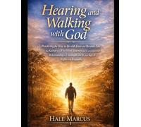 Hearing and Walking with God: Practicing the Way to Be with Jesus and Become Like the Savior in a Five Week Journey and Conversational Relationship to Uncomplicate It and Say It Right with Empathy
