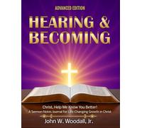 Hearing & Becoming: Advanced Edition: Christ, Help Me Know You Better! a Sermon Notes Journal for Life-Changing Growth in Christ