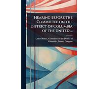 Hearing Before the Committee on the District of Columbia of the United ...