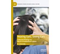 Hearing Eyes, Seeing Ears: Collected Writings on Music in Audiovisual Culture
