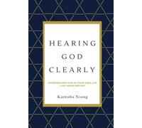 Hearing God Clearly: Experiencing God in your own life like never before