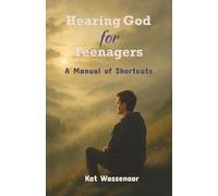 Hearing God for Teenagers: A Manual of Shortcuts