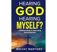 Hearing God or Hearing Myself?: A Biblical Guide to Discerning Divine Direction in prayer