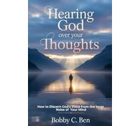 Hearing God Over Your Thoughts: How to Discern God's Voice from the Inner Noise of Your Mind