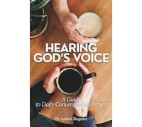 Hearing God’s Voice: A Guide to Daily Conversational Prayer