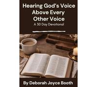 Hearing God’s Voice Above Every Other Voice: A 30 Day Devotional