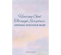 Hearing God Through Scripture: Listening With Your Heart - 6-Week Bible Study To Tune Our Hearts to Hear God's Word
