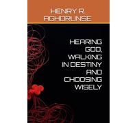 HEARING GOD, WALKING IN DESTINY AND CHOOSING WISELY
