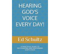 HEARING GOD'S VOICE EVERY DAY!: A PRACTICAL GUIDE TO RECOGNIZING AND DISCERNING GOD'S VOICE