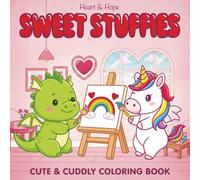 Heart and Hope Sweet Stuffies, A Cute & Cuddly Coloring Book: A Valentine's Day Coloring Book for All Ages