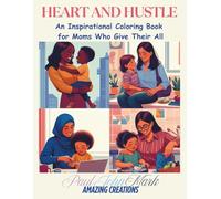 HEART AND HUSTLE: An Inspirational Coloring Book for Moms Who Give Their All
