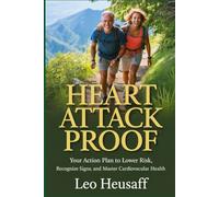 Heart Attack Proof: Your Action Plan to Lower Risk, Recognize Signs, and Master Cardiovascular Health