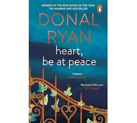 Heart, Be at Peace: Winner of the Orwell Prize for Fiction 2025 and the Irish Book of the Year