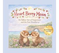 Heart Berry Moon: A Native Tale of Forgiveness and the First Strawberry