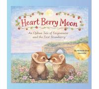 Heart Berry Moon: A Native Tale of Forgiveness and the First Strawberry