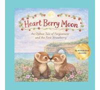Heart Berry Moon: A Native Tale of Forgiveness and the First Strawberry