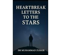 Heart break Letters to the Stars: A Poetic Journey of Love, Loss and Cosmic Hope