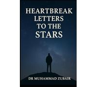 Heart break Letters to the Stars: A Poetic Journey of Love, Loss and Cosmic Hope