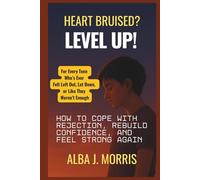 Heart Bruised? Level Up!: How to Cope with Rejection, Rebuild Confidence, and Feel Strong Again - For Every Teen Who’s Ever Felt Left Out, Let Down, or Like They Weren’t Enough