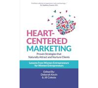 Heart-Centered Marketing: Proven Strategies That Naturally Attract and Nurture C