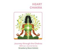 Heart Chakra: Journey Through the Chakras - Guided Healing Journal Series: A Guided Love & Compassion Book to Heal Relationships, Release Resentment, and Open Your Heart