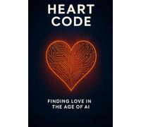 Heart Code: Finding Love in the Age of AI