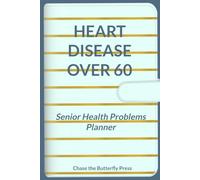 Heart Disease Over 60: Senior Health Problems Planner