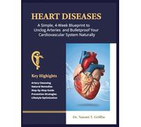 HEART DISEASES: A Simple, 4-Week Blueprint to Unclog Arteries and Bulletproof Your Cardiovascular System Naturally