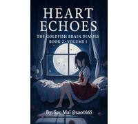Heart Echoes - Volume I: The Goldfish Brain Diaries - Book 2
