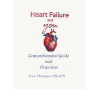 Heart Failure and You: A Comprehensive Guide and Organizer