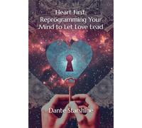 Heart First: Reprogramming Your Mind to Let Love Lead: 2