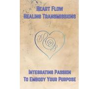 Heart Flow Healing Transmissions Vol. 1 (Pleiadian Messages): Integrating Passion to Embody Your Purpose: 3